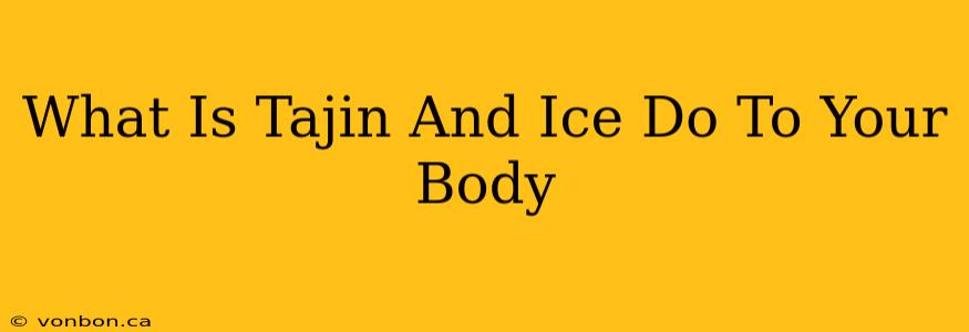 What Is Tajin And Ice Do To Your Body