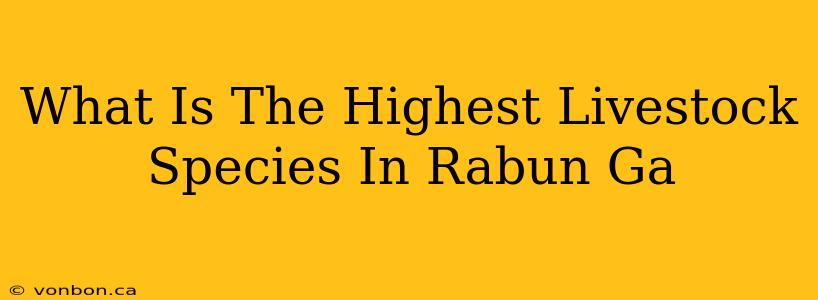 What Is The Highest Livestock Species In Rabun Ga