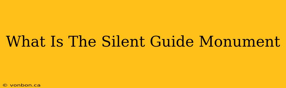 What Is The Silent Guide Monument