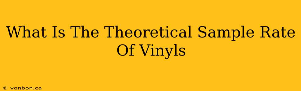 What Is The Theoretical Sample Rate Of Vinyls