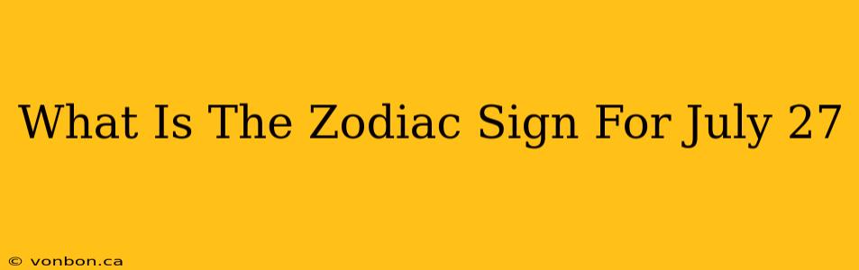 What Is The Zodiac Sign For July 27