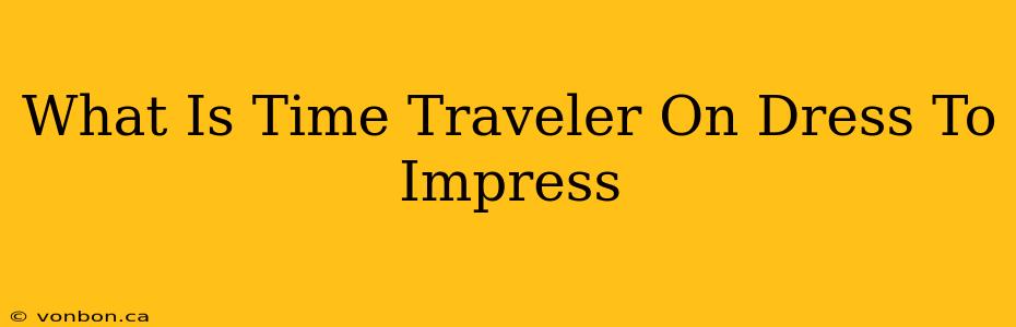 What Is Time Traveler On Dress To Impress