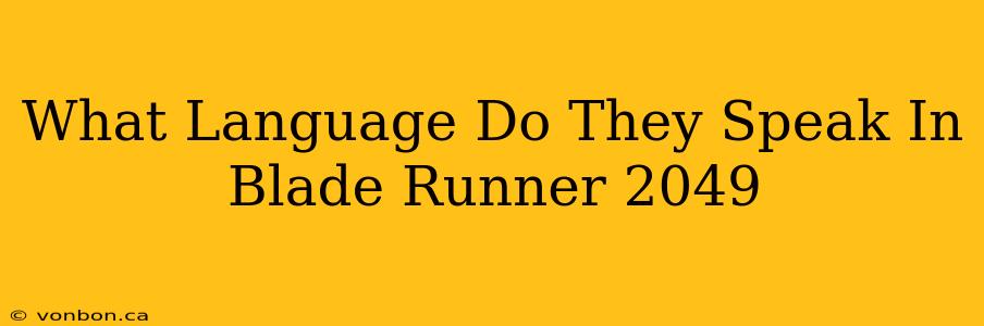 What Language Do They Speak In Blade Runner 2049