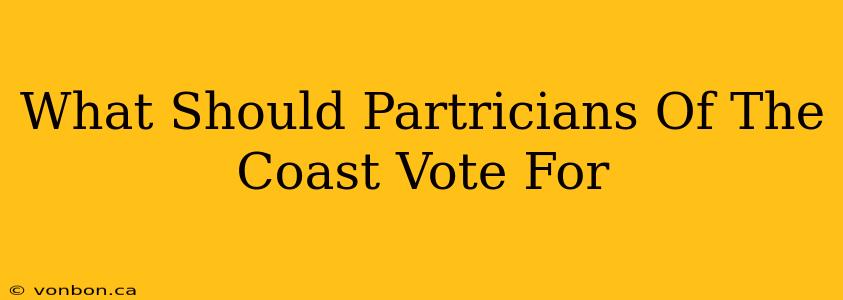 What Should Partricians Of The Coast Vote For