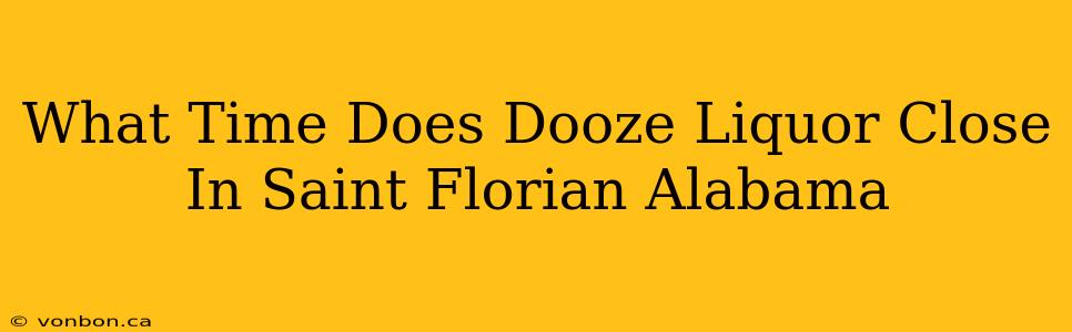 What Time Does Dooze Liquor Close In Saint Florian Alabama