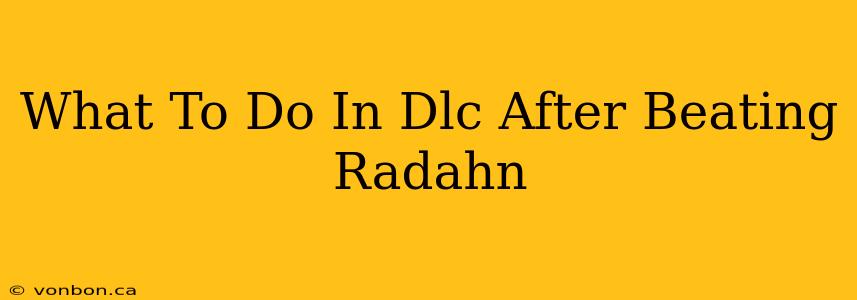 What To Do In Dlc After Beating Radahn