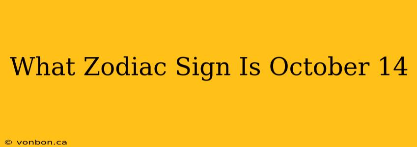 What Zodiac Sign Is October 14