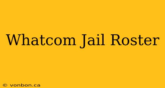 Whatcom Jail Roster