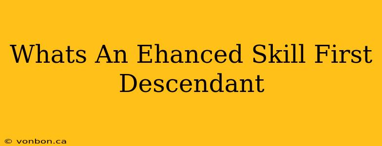 Whats An Ehanced Skill First Descendant