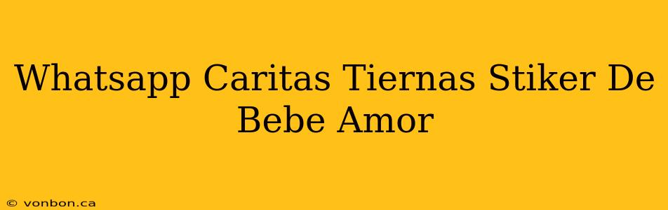 Whatsapp Caritas Tiernas Stiker De Bebe Amor