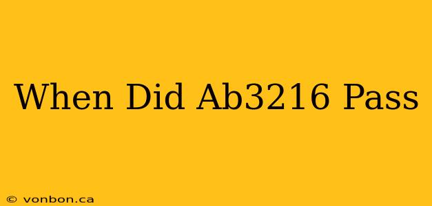 When Did Ab3216 Pass