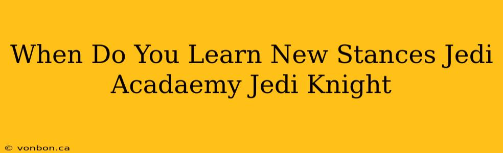 When Do You Learn New Stances Jedi Acadaemy Jedi Knight