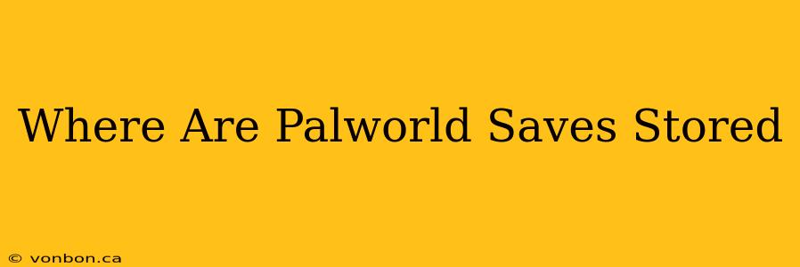 Where Are Palworld Saves Stored