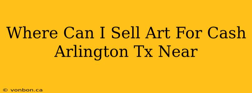 Where Can I Sell Art For Cash Arlington Tx Near