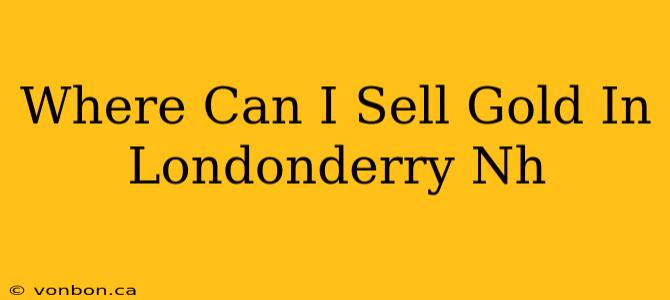 Where Can I Sell Gold In Londonderry Nh