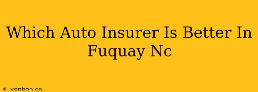 Which Auto Insurer Is Better In Fuquay Nc