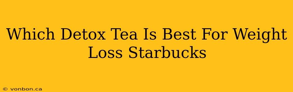 Which Detox Tea Is Best For Weight Loss Starbucks