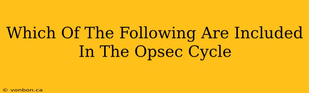 Which Of The Following Are Included In The Opsec Cycle