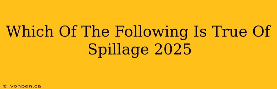 Which Of The Following Is True Of Spillage 2025