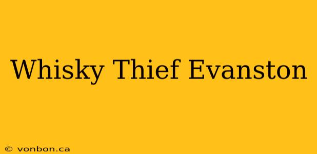 Whisky Thief Evanston