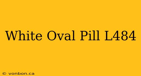 White Oval Pill L484