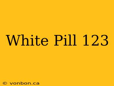 White Pill 123