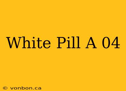 White Pill A 04