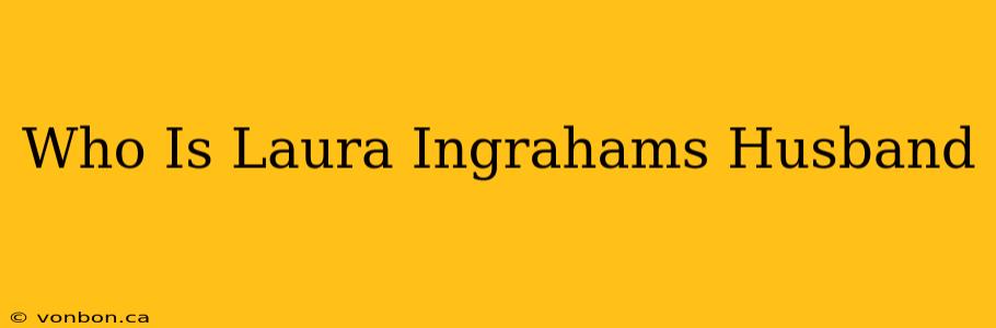 Who Is Laura Ingrahams Husband