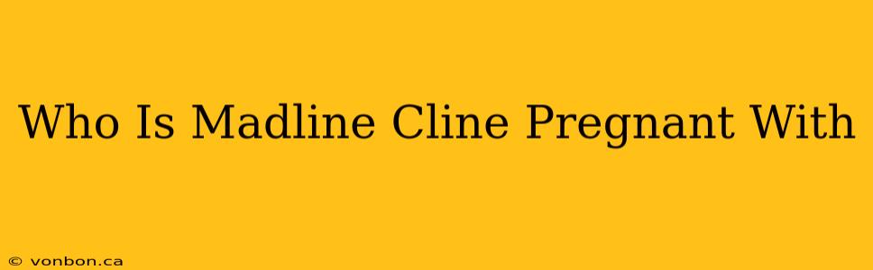 Who Is Madline Cline Pregnant With