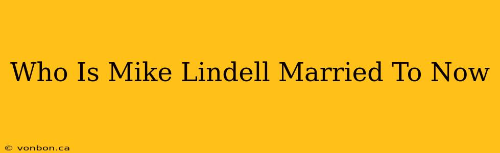 Who Is Mike Lindell Married To Now