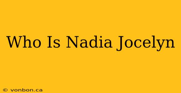 Who Is Nadia Jocelyn