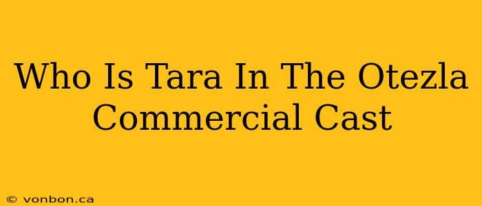 Who Is Tara In The Otezla Commercial Cast