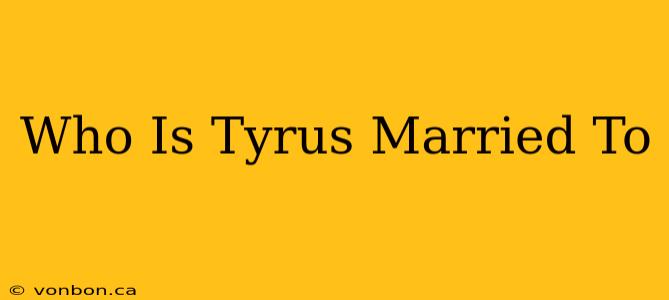 Who Is Tyrus Married To