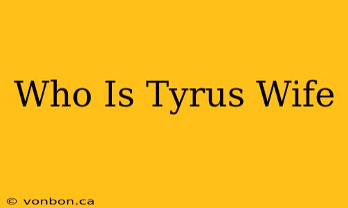 Who Is Tyrus Wife