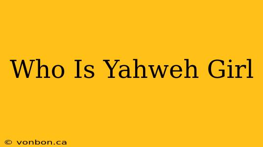 Who Is Yahweh Girl