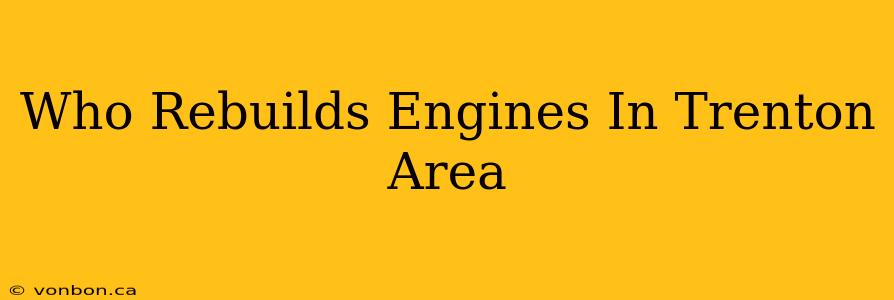 Who Rebuilds Engines In Trenton Area