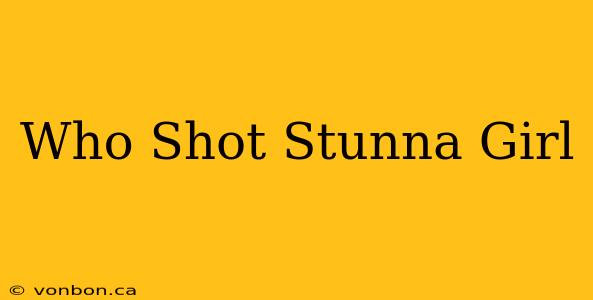 Who Shot Stunna Girl