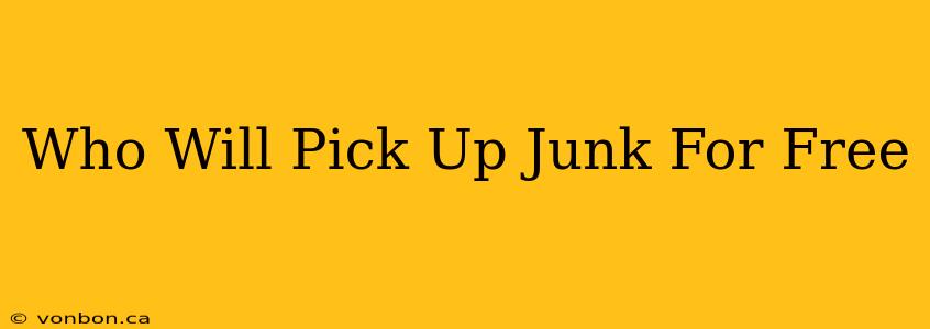 Who Will Pick Up Junk For Free