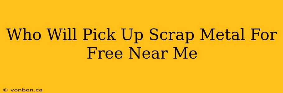 Who Will Pick Up Scrap Metal For Free Near Me