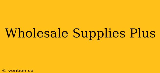 Wholesale Supplies Plus