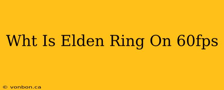 Wht Is Elden Ring On 60fps