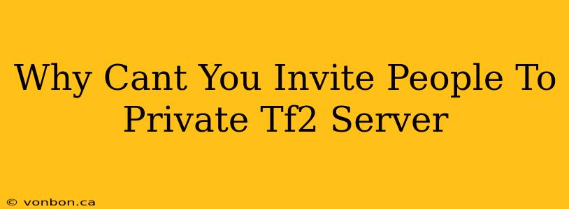 Why Cant You Invite People To Private Tf2 Server