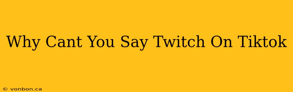 Why Cant You Say Twitch On Tiktok