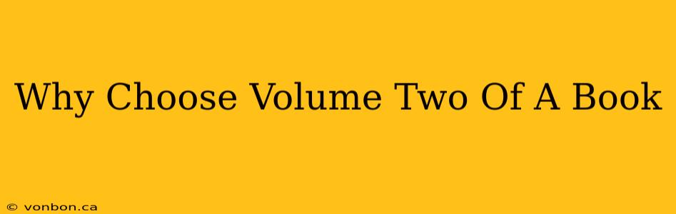 Why Choose Volume Two Of A Book