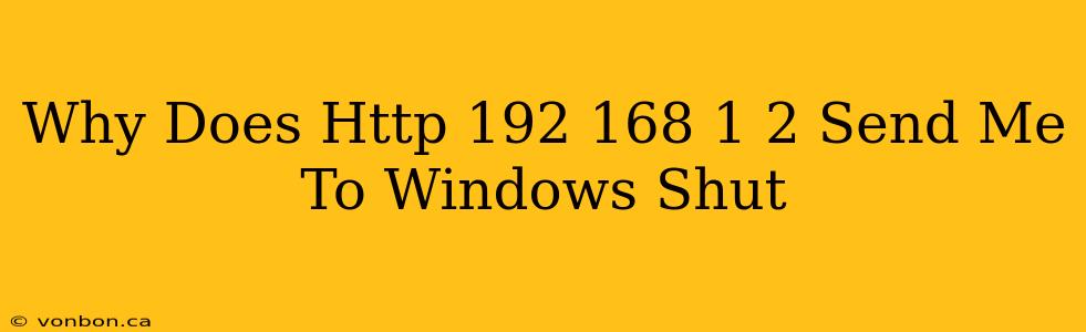 Why Does Http 192 168 1 2 Send Me To Windows Shut