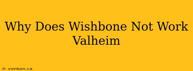 Why Does Wishbone Not Work Valheim