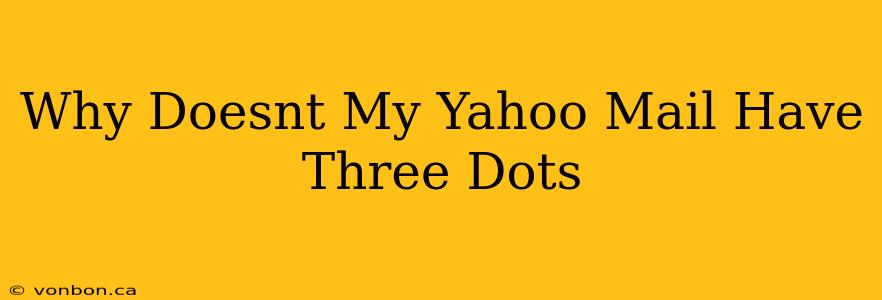 Why Doesnt My Yahoo Mail Have Three Dots