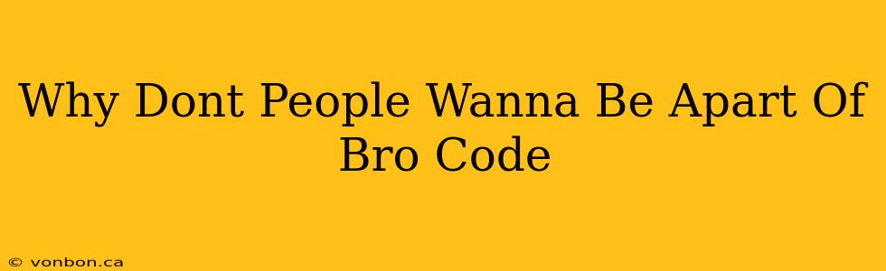 Why Dont People Wanna Be Apart Of Bro Code