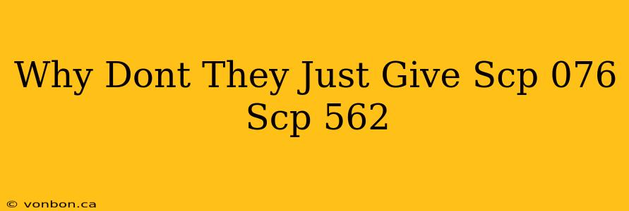 Why Dont They Just Give Scp 076 Scp 562