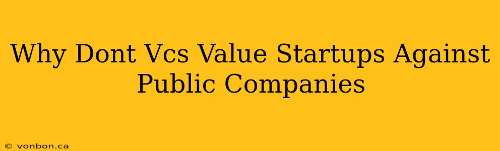 Why Dont Vcs Value Startups Against Public Companies